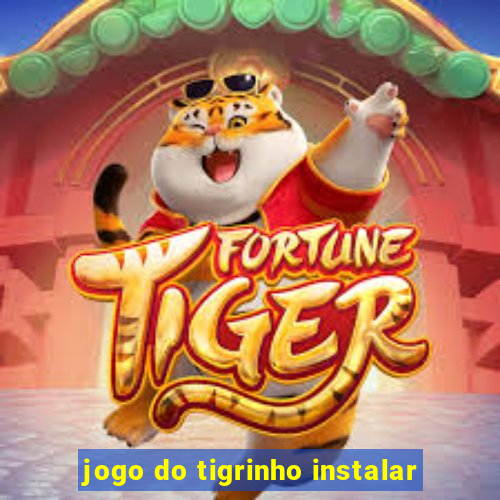 jogo do tigrinho instalar